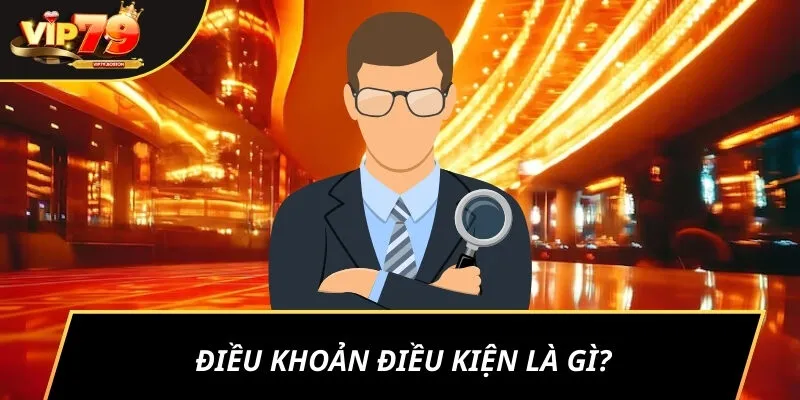 Điều khoản điều kiện là gì?