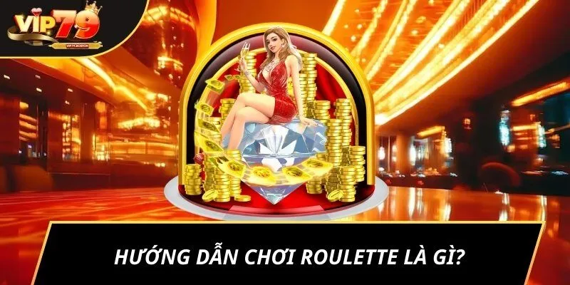 Hướng dẫn chơi Roulette là gì? Khám phá trò chơi khiến triệu cược thủ mê mẩn
