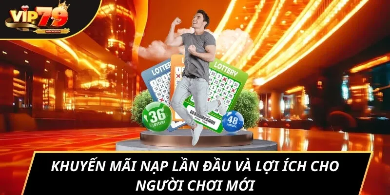 Khuyến mãi nạp lần đầu và lợi ích cho người chơi mới