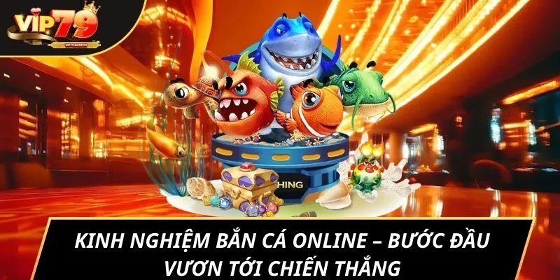 Kinh nghiệm bắn cá online – bước đầu vươn tới chiến thắng