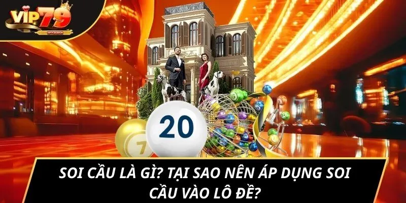 Soi cầu là gì? Tại sao nên áp dụng soi cầu vào lô đề?