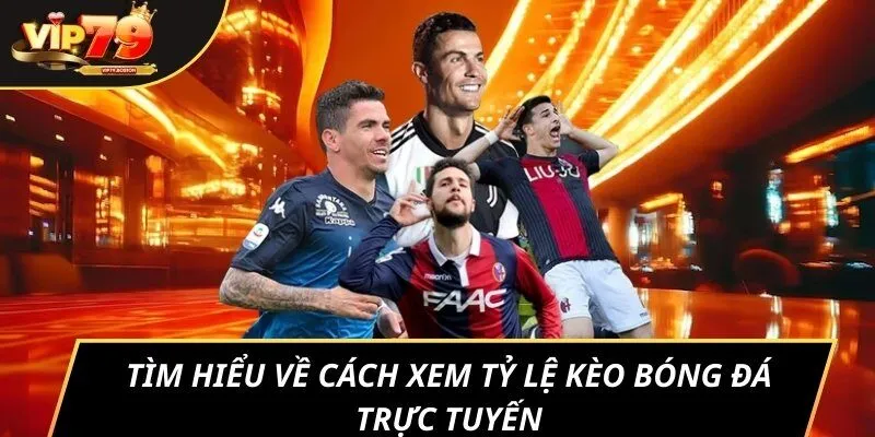 Tìm hiểu về cách xem tỷ lệ kèo bóng đá trực tuyến