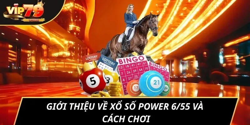 Giới thiệu về xổ số Power 6/55 và cách chơi