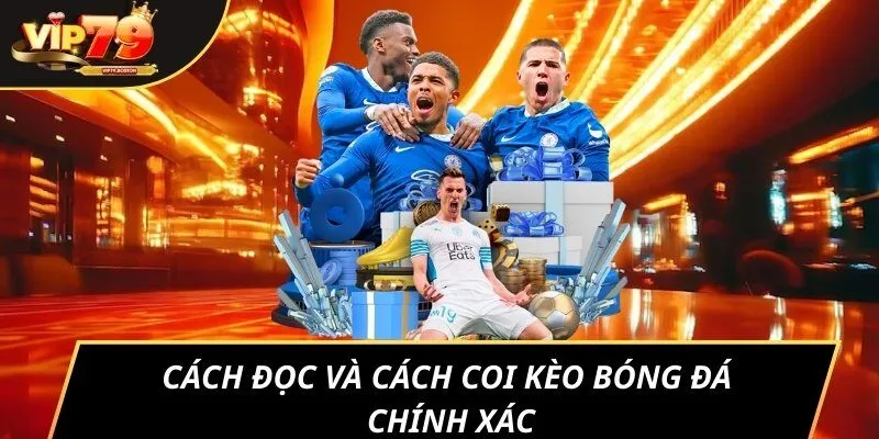 Cách đọc và cách coi kèo bóng đá chính xác