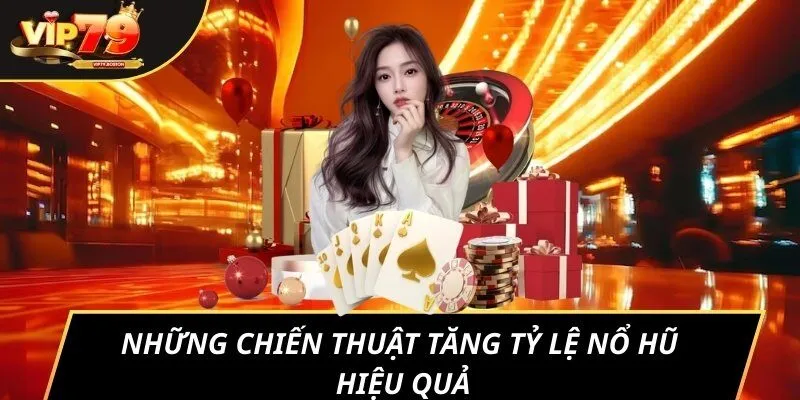 Những chiến thuật tăng tỷ lệ nổ hũ hiệu quả