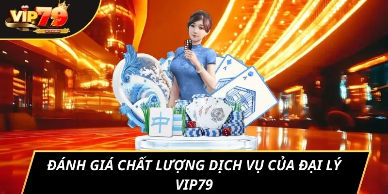 Đánh giá chất lượng dịch vụ của đại lý VIP79