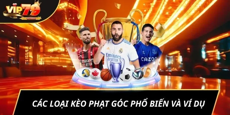 Các loại kèo phạt góc phổ biến và ví dụ