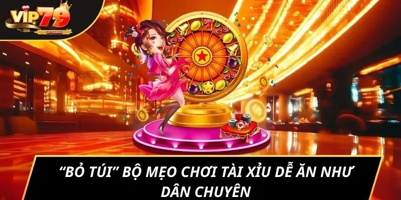 “Bỏ túi” bộ mẹo chơi tài xỉu dễ ăn như dân chuyên