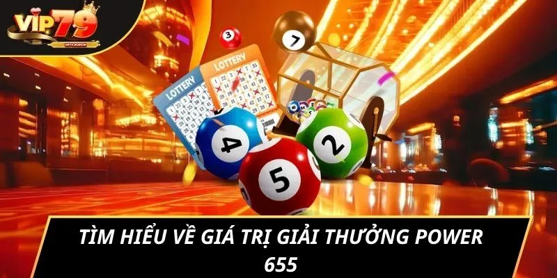 Tìm hiểu về giá trị giải thưởng Power 655