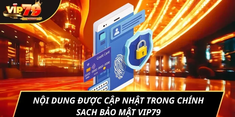 Nội dung được cập nhật trong chính sach bảo mật VIP79