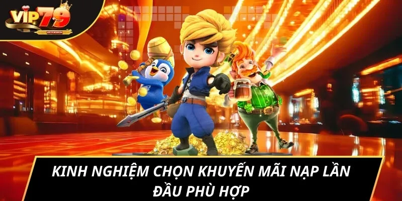 Kinh nghiệm chọn khuyến mãi nạp lần đầu phù hợp