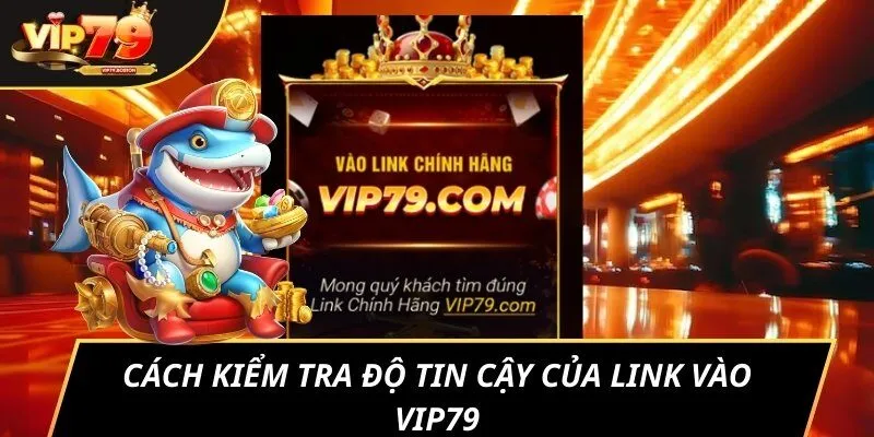 Cách kiểm tra độ tin cậy của link vào VIP79