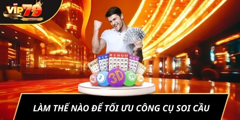 Làm thế nào để tối ưu công cụ soi cầu